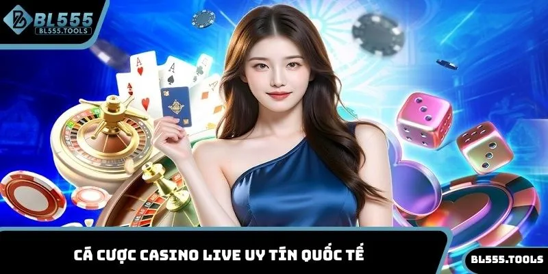 Cá cược casino live uy tín quốc tế