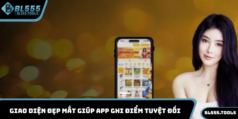 Giao diện đẹp mắt giúp app ghi điểm tuyệt đối