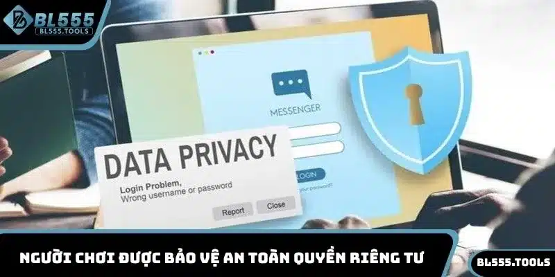 QUYỀN RIÊNG TƯ 3 Người chơi được bảo vệ an toàn quyền riêng tư